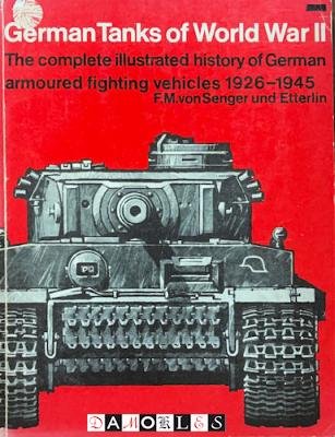 F.M. Von Senger und Etterlin - German Tanks of World War II. The complete illustrated history of German armoured fighting vehicles 1926 - 1945
