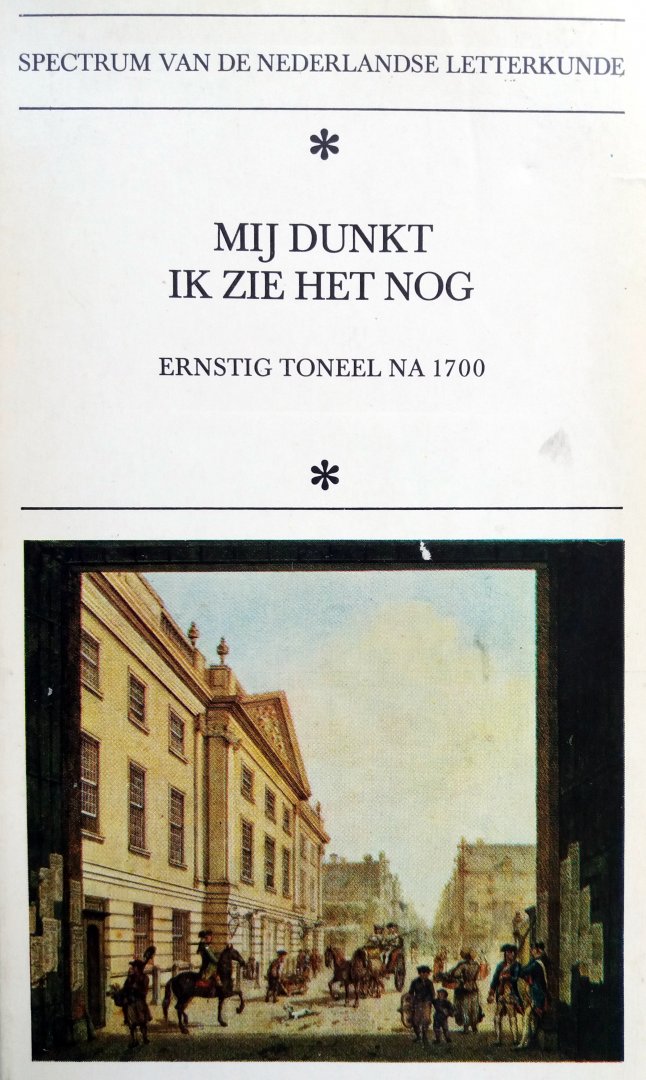 Spectrum van de Nederlandse Letterkunde - Mij dunkt ik zie het nog (Ernstig toneel na 1700)