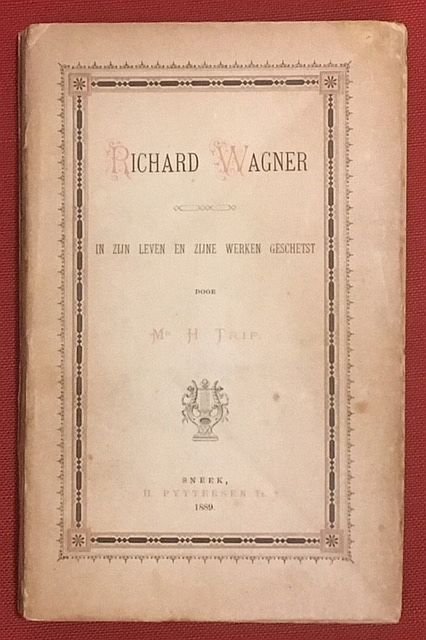 Trip, H. - Richard Wagner in zijn leven en zijne werken geschetst