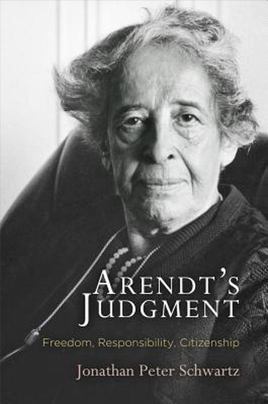 Schwartz, Jonathan Peter. - Arendt's judgment : freedom, responsibility, citizenship.