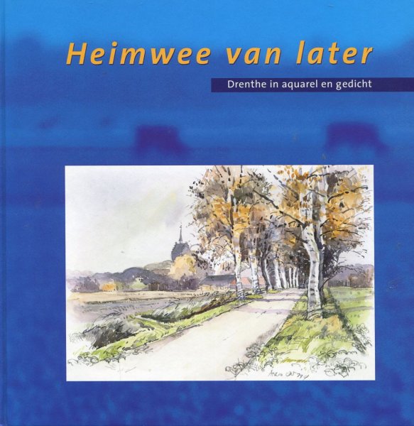Dik, Henk - Heimwee van later. Drenthe in aquarel en gedicht.
