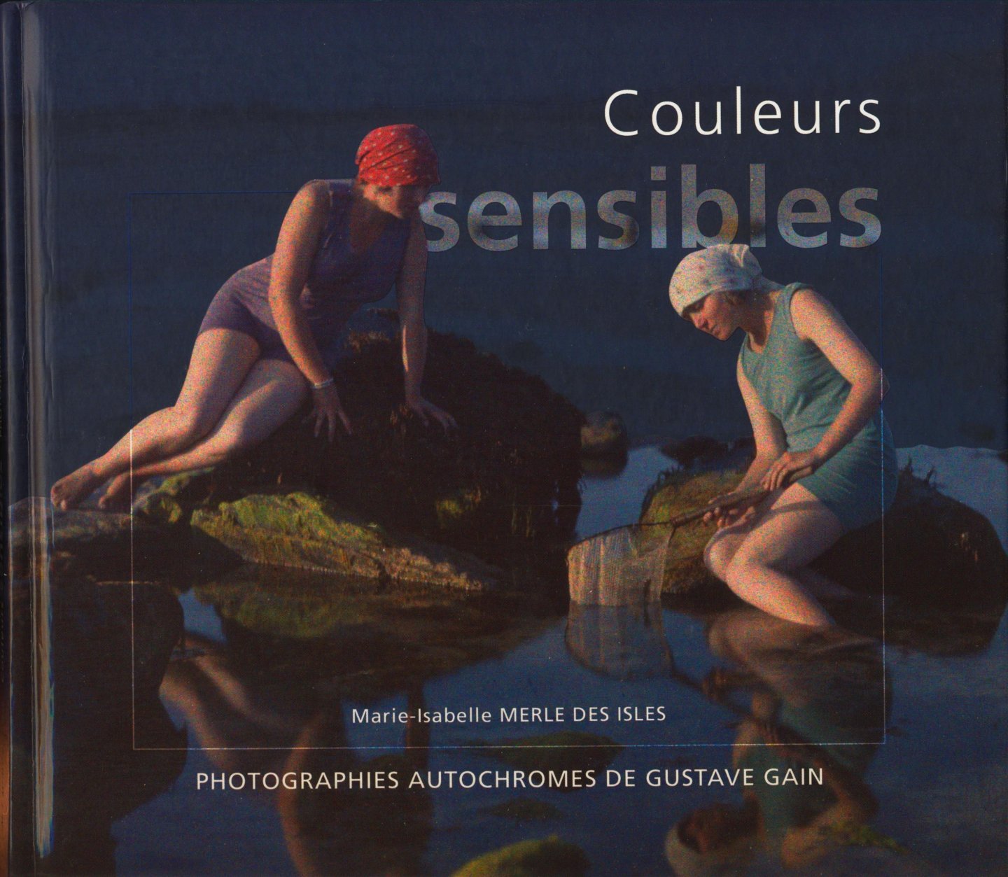 Merle des Isles, Marie-Isabelle - Couleurs sensibles. Photographies autochromes de Gustave Gain