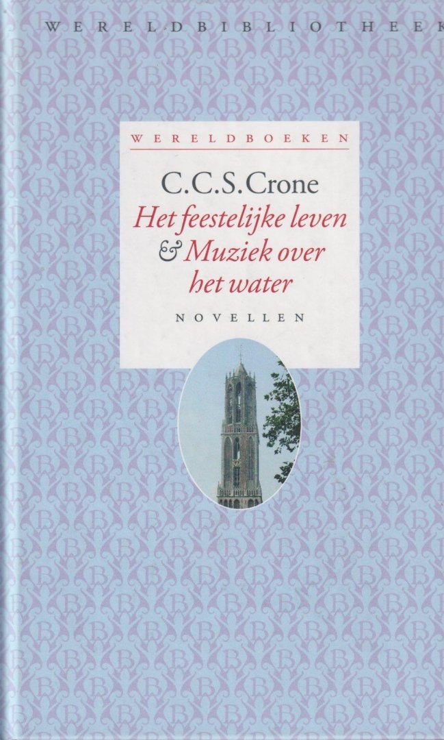 Crone, C.C.S. - Het feestelijke leven & Muziek over het water. Novellen