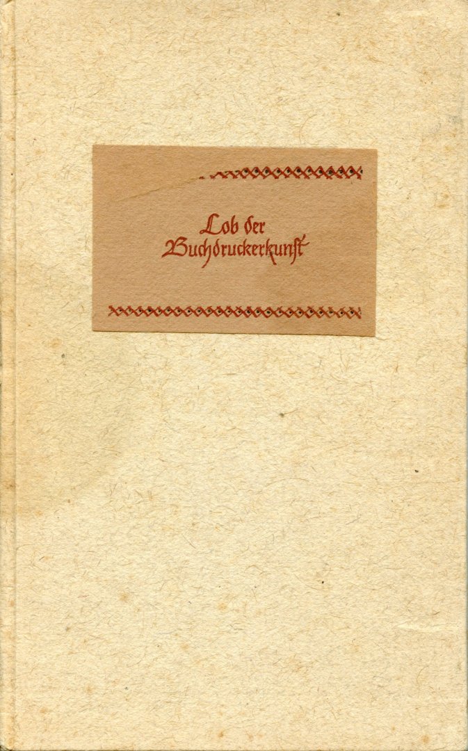 Oschilewski, Walther G. - Lob der Buchdruckerkunst (Gutenberg-Jahr 1940)