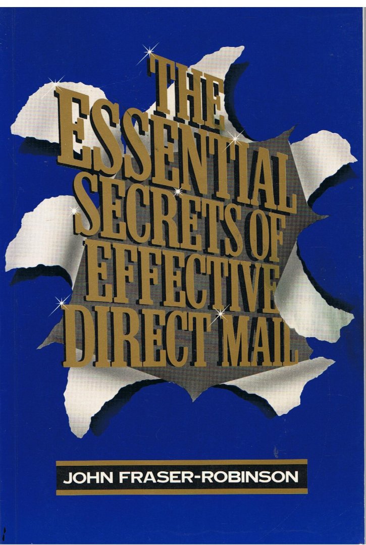 Fraser-Robinson, John - The essential secrets of effective direct mail