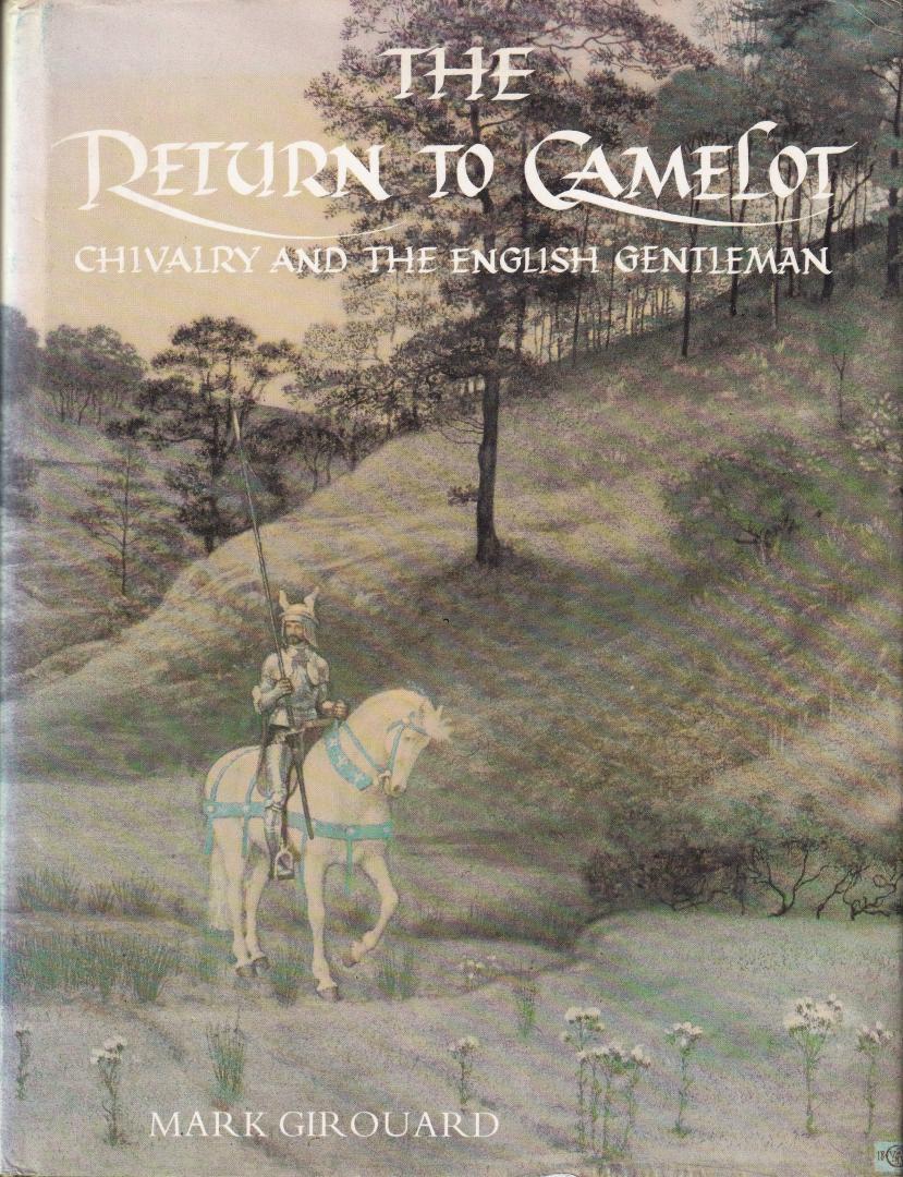 Girouard, Mark - The return to Camelot: chivalry and the English gentleman