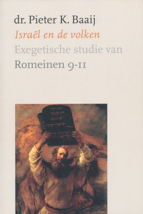 Baaij, dr. Pieter K. - Israël en de volken. Exegetische studie van Romeinen 9-11.