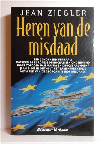 ZIEGLER Jean, MÜHLHOFF Uwe - Heren van de misdaad. Een schokkend verhaal: worden de Europese democratieën ondermijnd door toedoen van maffia en drugsbaronnen? Jean Ziegler onthult het samentrekkende netwerk van de georganiseerde misdaad. (vertaling van Les seigneurs du cr...