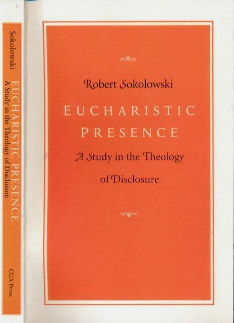 Sokolowski, Robert. - Eucharistic: A study in the Theology of Disclosure.