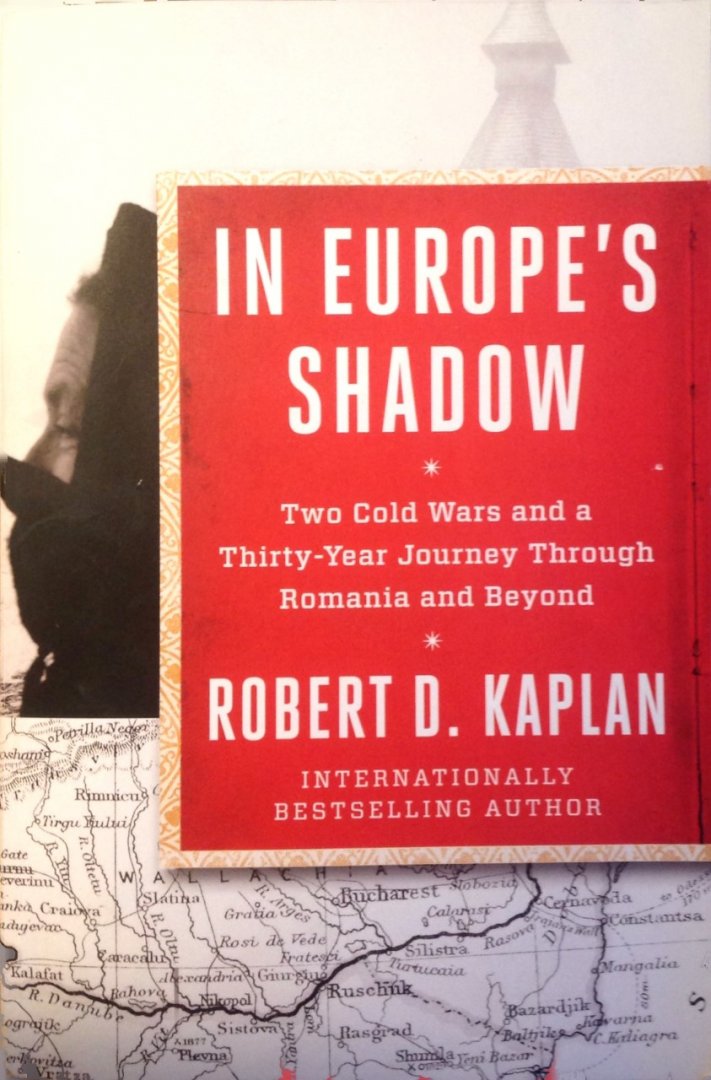 Kaplan, Robert D - In Europe's Shadow / Two Cold Wars and a Thirty-Year Journey Through Romania and Beyond