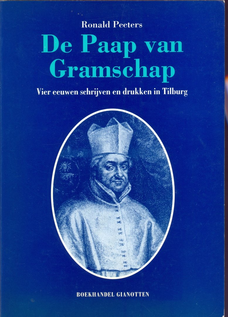 Peeters, Ronald - De Paap van Gramschap. Vier eeuwen schrijven en drukken in Tilburg.
