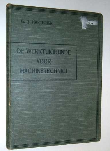 Harterink, G.J. - De werktuigkunde voor machinetechnici : leerboek voor machineteekenaars, constructeurs, werktuigkundigen, leerlingen van technische-, ambachts- en burger-avondscholen en voor zelfstudie.