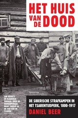 Het huis van de dood - De Siberische strafkampen in de tijd van de tsaren