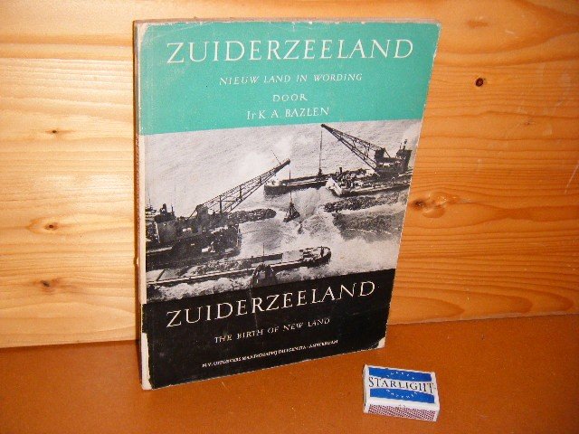 Bazlen, Ir K.A. - Zuiderzeeland  Nieuw Land in wording - The birth of new land.