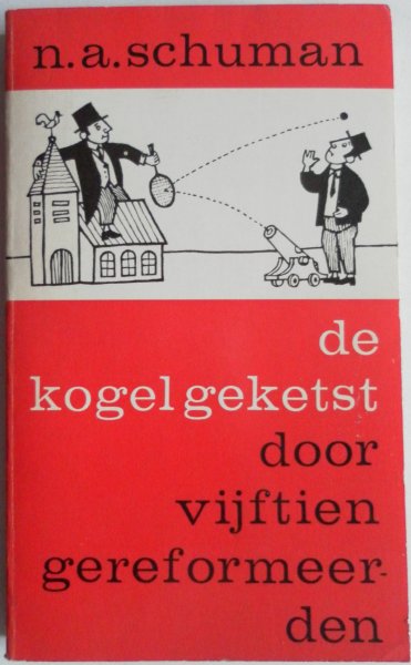Schuman N A - De kogel geketst door vijftien gereformeerden