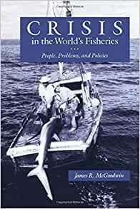 McGoodwin, James R. - Crisis in the World's Fisheries: People, Problems, and Policies.
