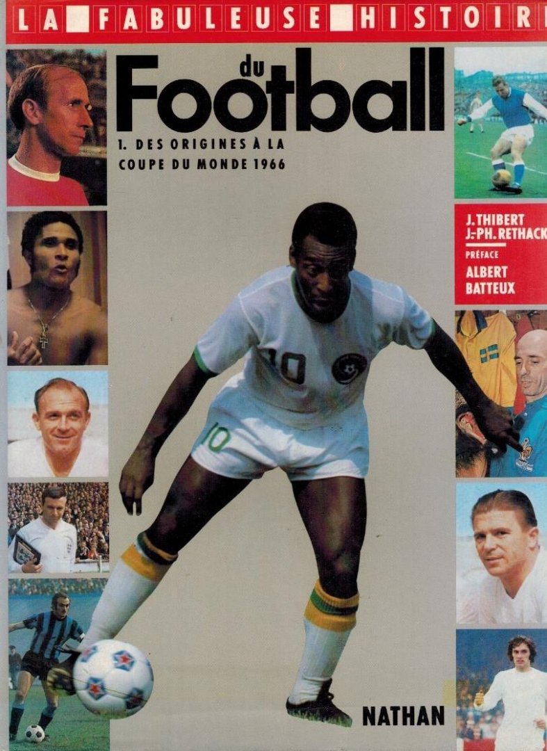 J.P. Rethacker et J. Thibert - La Fabuleuse Histoire du Football Tome 1 -Des origines a la Coupe du Monde 1966