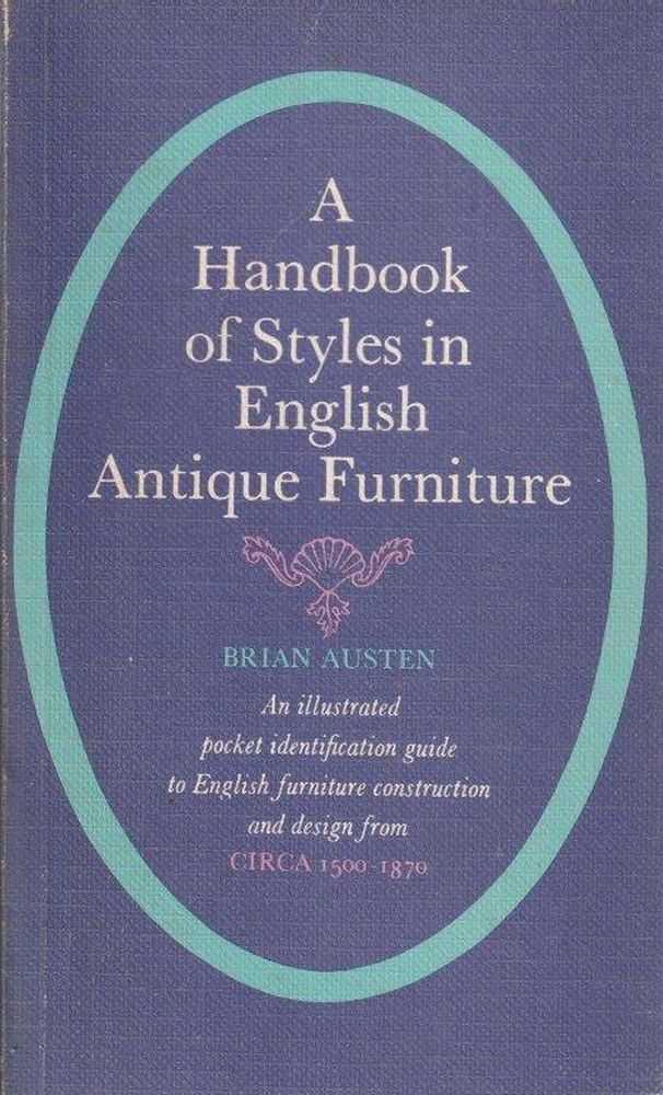 Austen; Brian - A handbook of Styles in English Antique Furniture