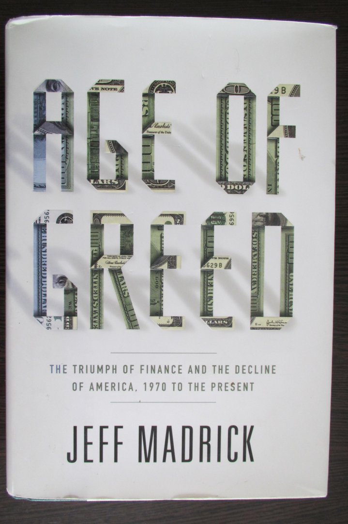 Madrick, Jeff - Age of Greed / The Triumph of Finance and the Decline of America, 1970 to the Present