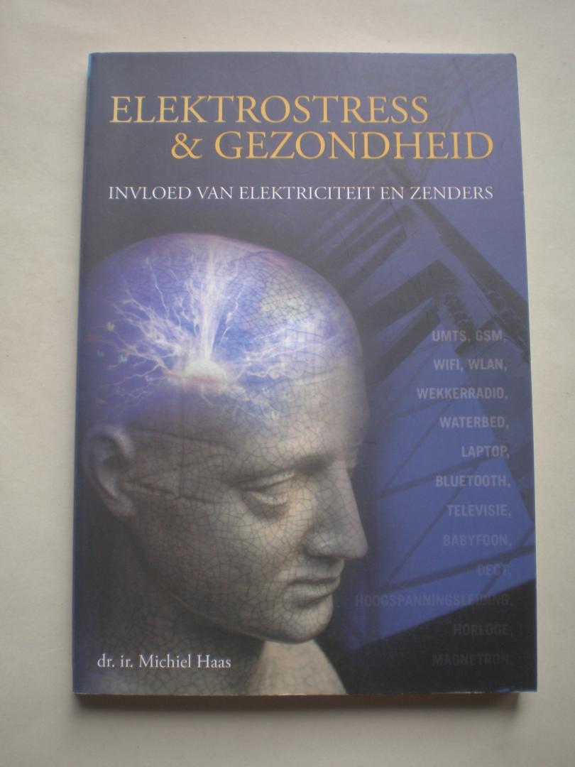Haas, dr. ir. Michiel - Elektrostress & gezondheid  -  Invloed van elektriciteit en zenders