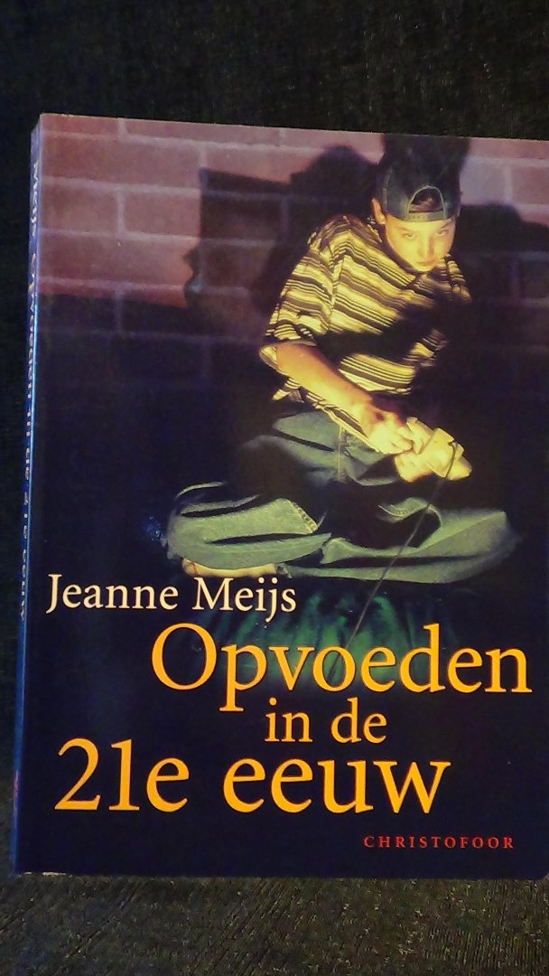 Meijs, Jeanne, - Opvoeden in de 21e eeuw.