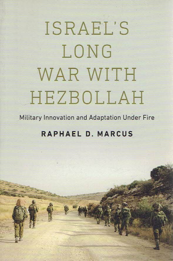 MARCUS, Raphael - Israel's Long War with Hezbollah - Military Innovation and Adaptation Under Fire.