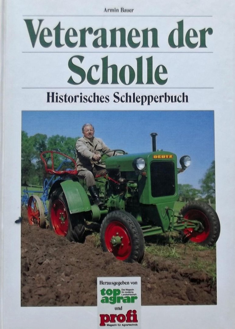 Armin Bauer - Veteranen der Scholle. Historische Schlepperbuch