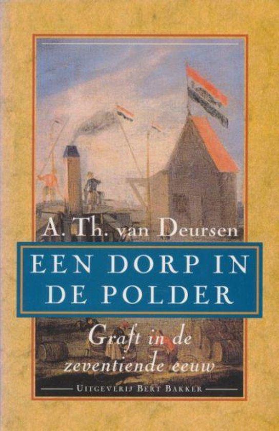 Deursen, A. Th. van - Een dorp in de polder - Graft in de zeventiende eeuw