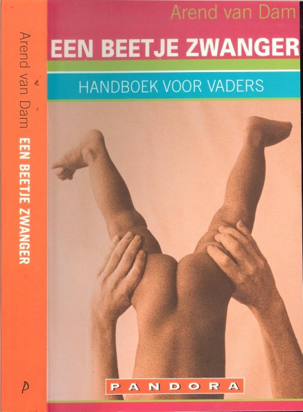 Dam, Arend van .. Omslagontwerp Annemarie van Pruyssen - Een beetje zwanger. Handboek voor vaders. niets dan goeds over dit complete boek