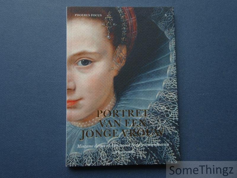 Kelchtermans, Leen. - Portret van een jonge vrouw : minzame dames op hun mooist in de zeventiende eeuw. (Phoebus focus X)