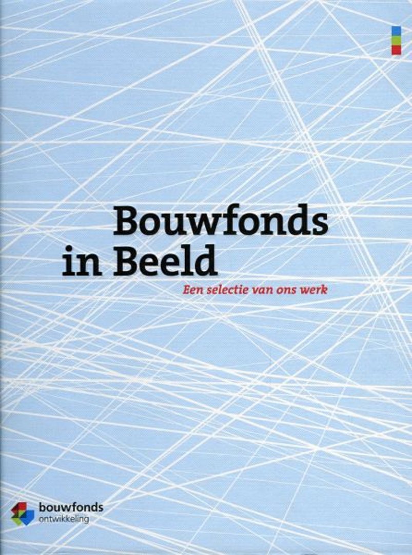 LUIJTEN, Anne (redactie) - Bouwfonds in beeld. Een selectie van ons werk 2000-2010.