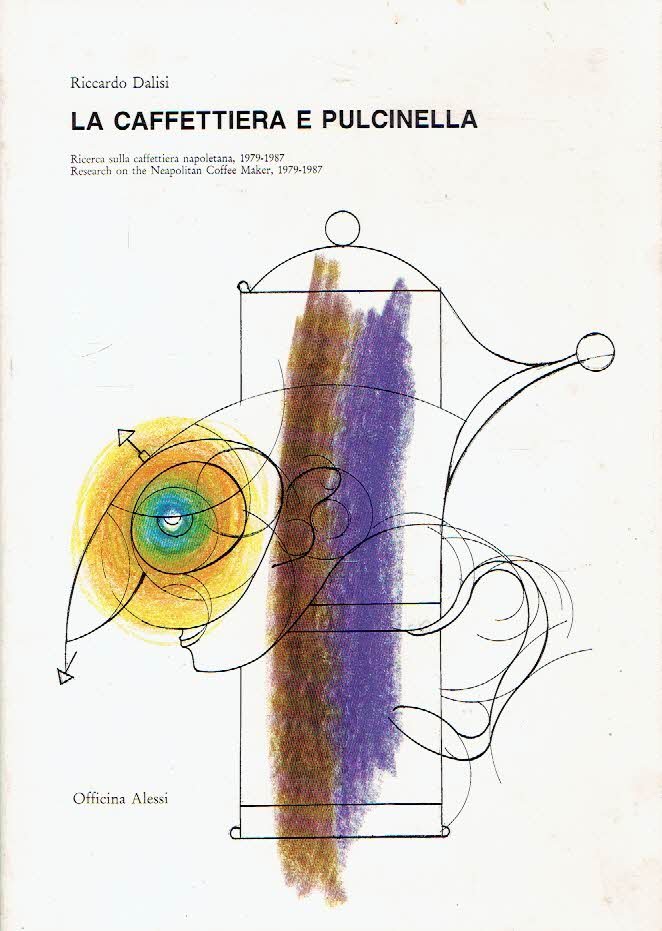 DALISI, Riccardo - La Caffettiera e Pulcinella / Ricerca sulla caffettiera napoletana, 1979-1987 / Research on the Neopolitan Coffee Maker, 1979-1987.