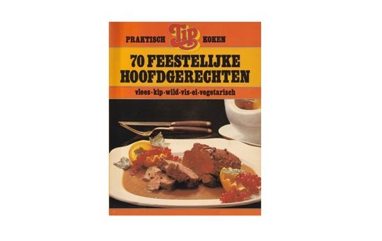 Unknown - 70 Feestelijke Hoofdgerechten - Praktisch Tips Koken