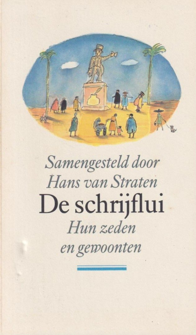 Straten, Hans van - De schrijflui. Hun zeden en gewoonten. Momentopnamen uit dagboeken, brieven, memoires en interviews