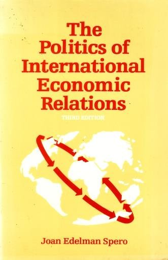 Spero, Joan Edelman, - The politics of international economic relations. [Third edition].