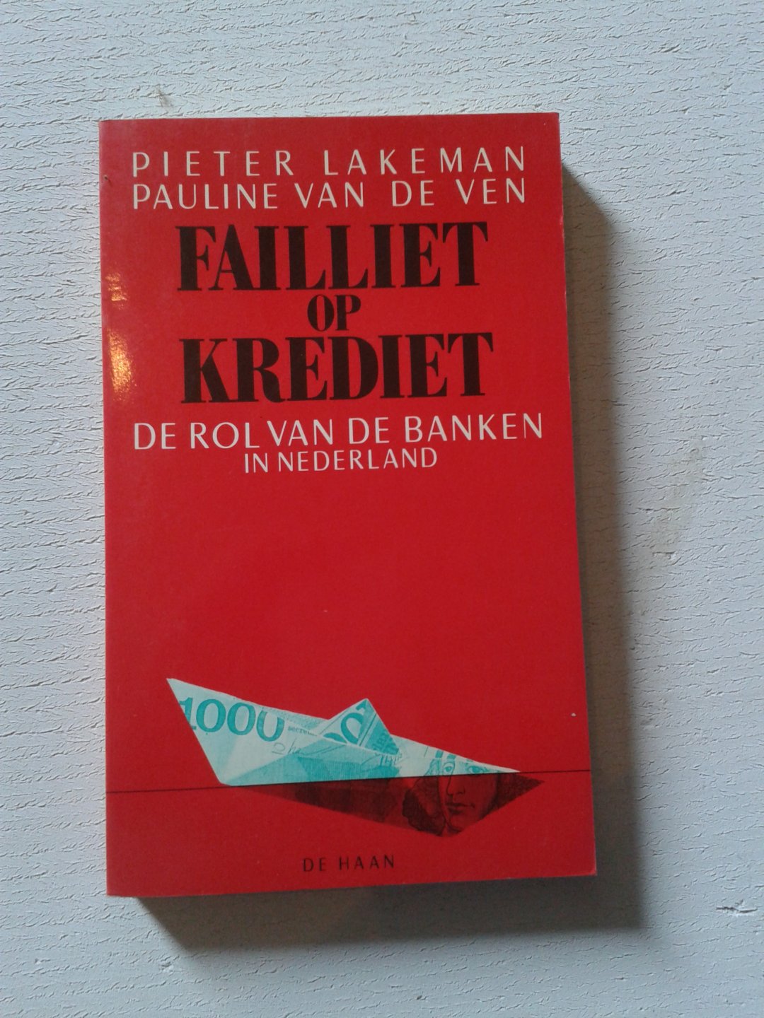 Lakeman, Pieter en Pauline van de Ven - Failliet op krediet - De rol van de banken in Nederland