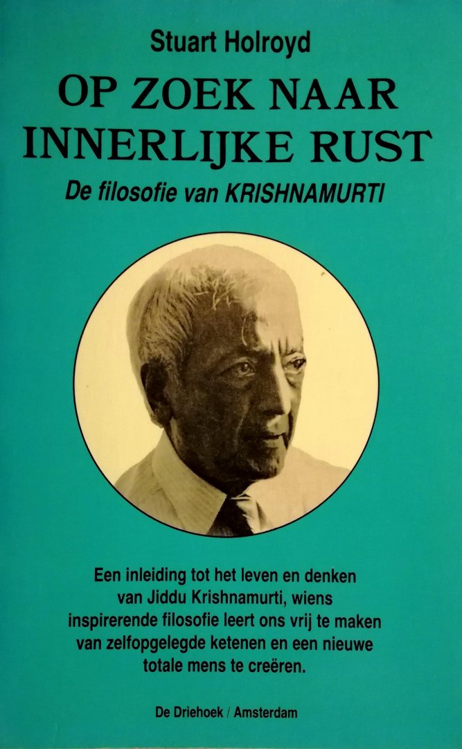 Holroyd , Stuart . [ ISBN 9789060302996 ] 1921 - Op  Zoek  naar  Innerlijke  Rust . ( De filosofie van Krishnamurti . ) De opzienbarende levensgeschiedenis van Krishnamurti vormt het voorspel tot deze indringende nieuwe studie van zijn nog steeds invloedrijke filosofie.
