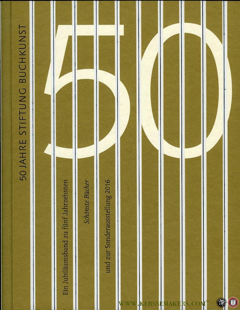 HESSE, Katharina (hrsg.) - 50 Jahre Stiftung Buchkunst.  Ein Jubiläumsband zu fünf Jahrzehnten Schönste Bücher und zur Sonderausstellung 2016