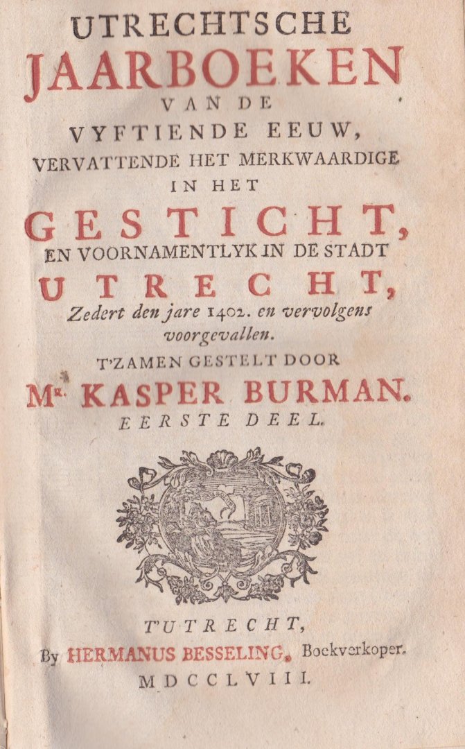 Burman, Kasper Mr. (samensteller) - Utrechtsche jaarboeken van de vyftiende eeuw, vervattende het merkwaardige in het gesticht, en voornamentlyk in de stadt Utrecht, zedert den jare 1402, 1441 & 1470 en vervolgens voorgevallen (3 delen)