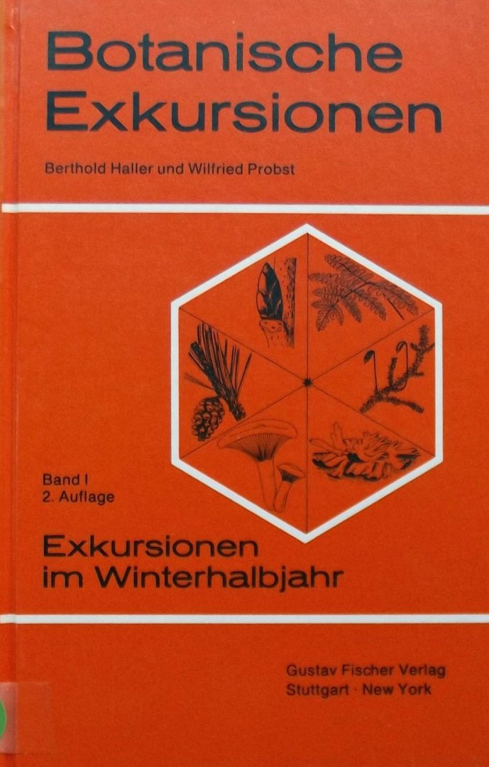 Berthold Haller. / Wilfried Probst - Botanische Exkursionen Band I. Exkursionen im Winterhalbjahr.