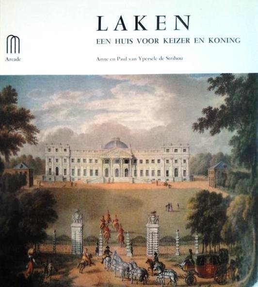 VAN YPERSELE DE STRIHOU Anne en Paul, SCHÖLLER Andre, Grootmaarschalk van het Hof (Woord vooraf) - LAKEN, een huis voor keizer en koning [Schoonenberg] [Schoenenberg]