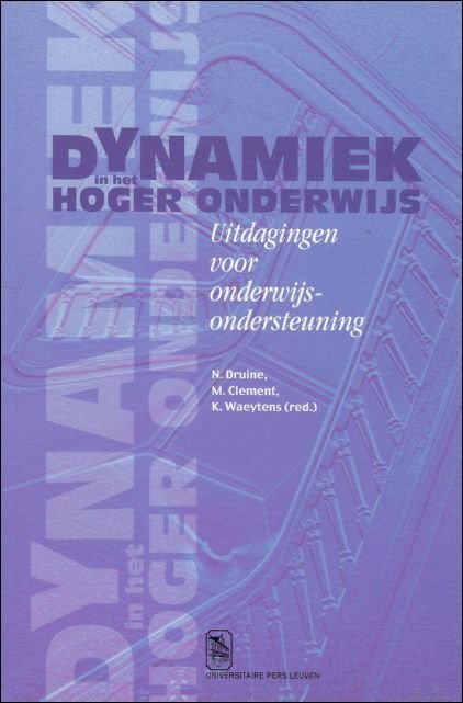 DRUINE, Nathalie/CLEMENT, Mieke en WAEYTENS,  Kim. - Dynamiek in het hoger onderwijs. Uitdagingen voor onderwijsondersteuning.