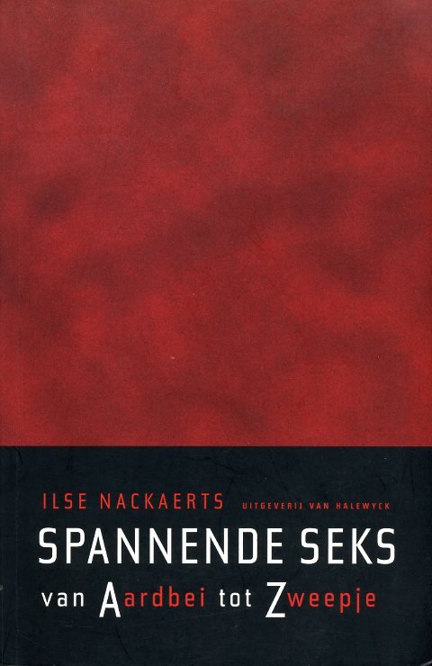Nackaerts, Ilse - Spannende Seks. Van aardbei tot zweepje.