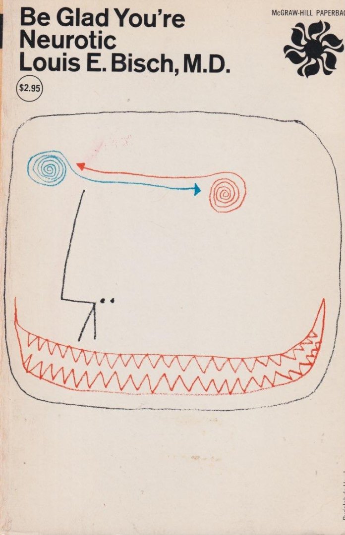 Bisch, Louis E. - Be glad you're neurotic