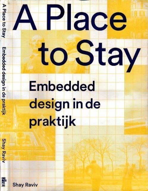 Raviv, Shay & David Hamers, Guus Kusters, Gert Staal. - A Place to stay: Embedded design in de praktijk.