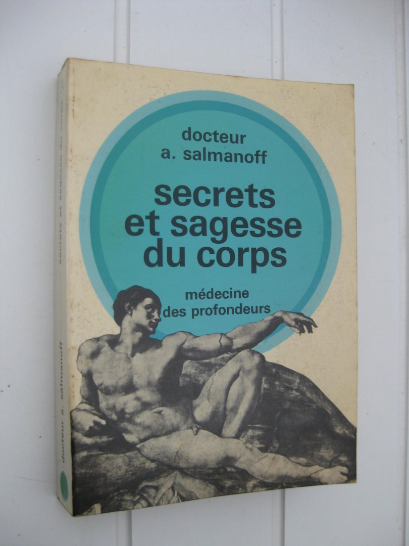 Salmanoff, A. - Secrets et sagesse du corps. Médecine des profondeurs.