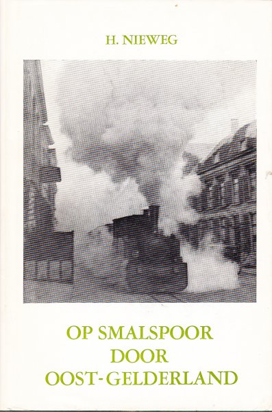 Nieweg H. - Op smalspoor door Oost-Gelderland