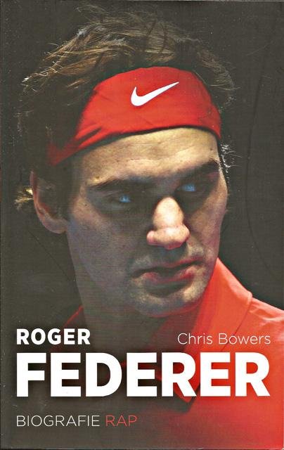 Bowers, Chris - Roger Federer. De biografie