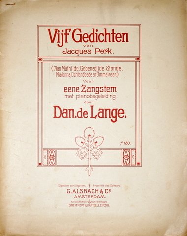 Lange, Daniël de: - Vijf gedichten van Jacques Perk (Aan Mathilde, Gebenedijde stonde, Madonna, Ochtendbede en Ommekeer). Voor eene zangstem met pianobegeleiding