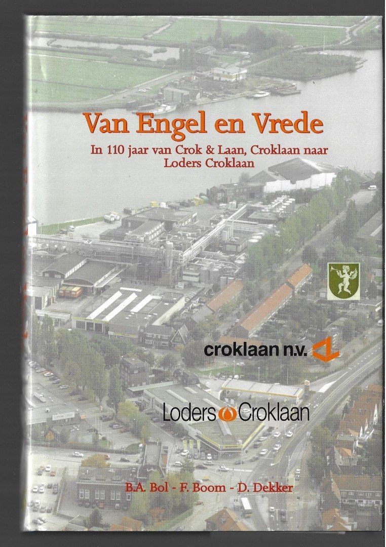 Bol B A Boom F Dekker D - Van Engel en Vrede In 110 jaar van Crok & Laan Croklaan naar Loders Croklaan Wormerveer